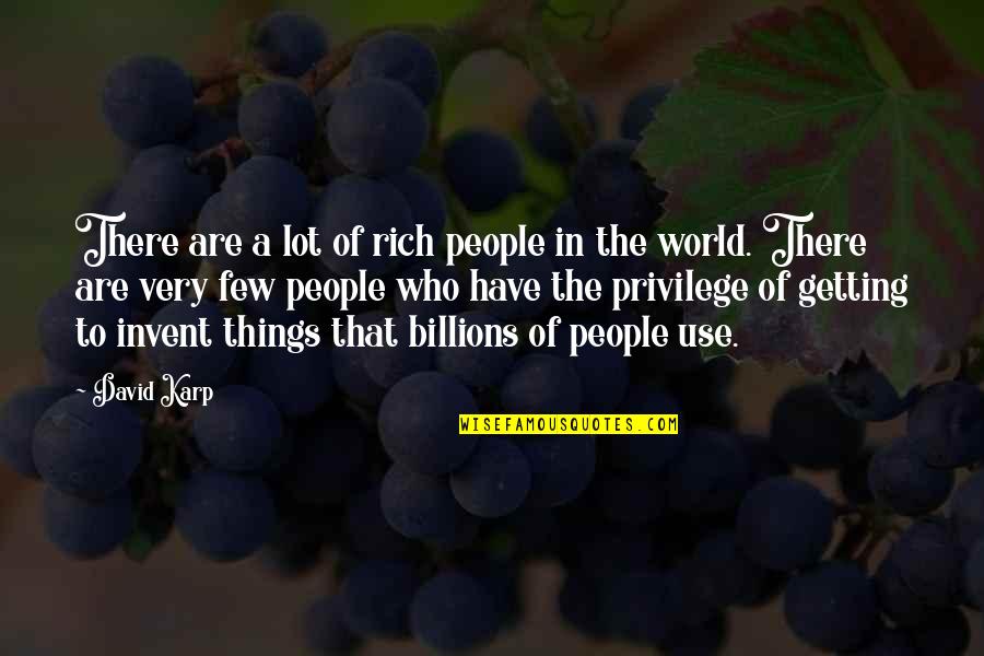 Karp Quotes By David Karp: There are a lot of rich people in Karp Quotes By David Karp: There are a lot of rich people in