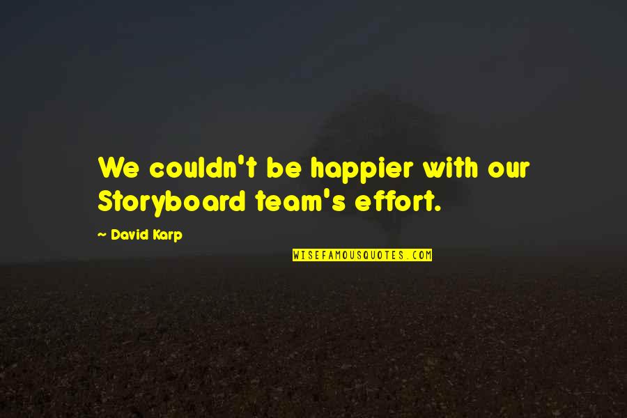 Karp Quotes By David Karp: We couldn't be happier with our Storyboard team's