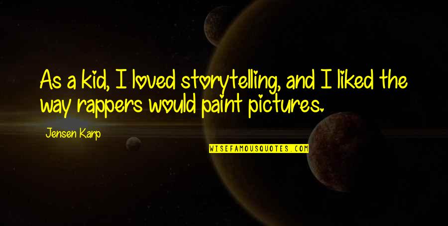 Karp Quotes By Jensen Karp: As a kid, I loved storytelling, and I