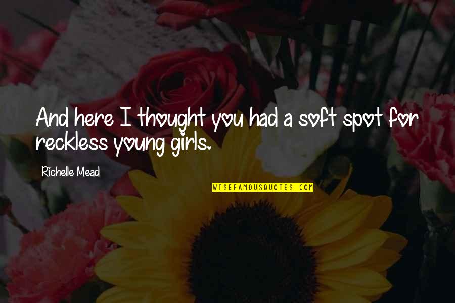Karp Quotes By Richelle Mead: And here I thought you had a soft Karp Quotes By Richelle Mead: And here I thought you had a soft