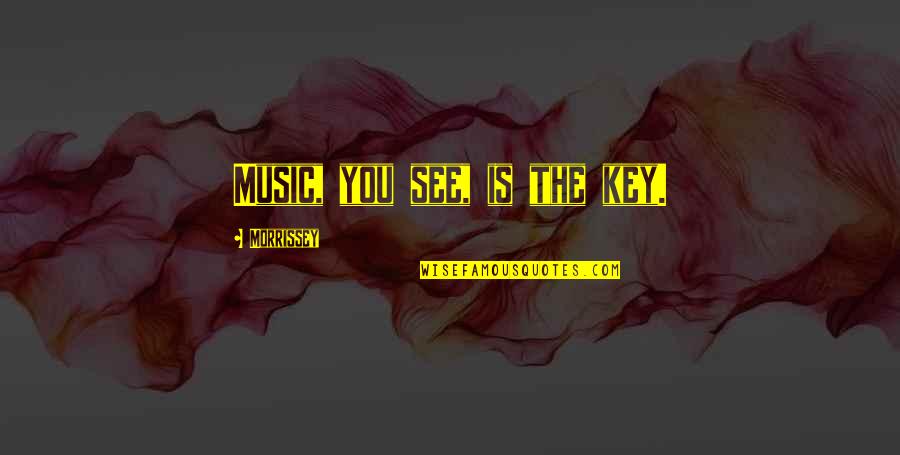 Karpas Blessing Quotes By Morrissey: Music, you see, is the key. Karpas Blessing Quotes By Morrissey: Music, you see, is the key.