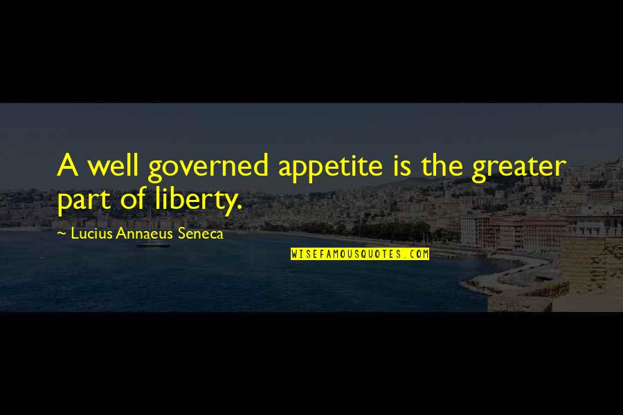 Karpeles Quotes By Lucius Annaeus Seneca: A well governed appetite is the greater part