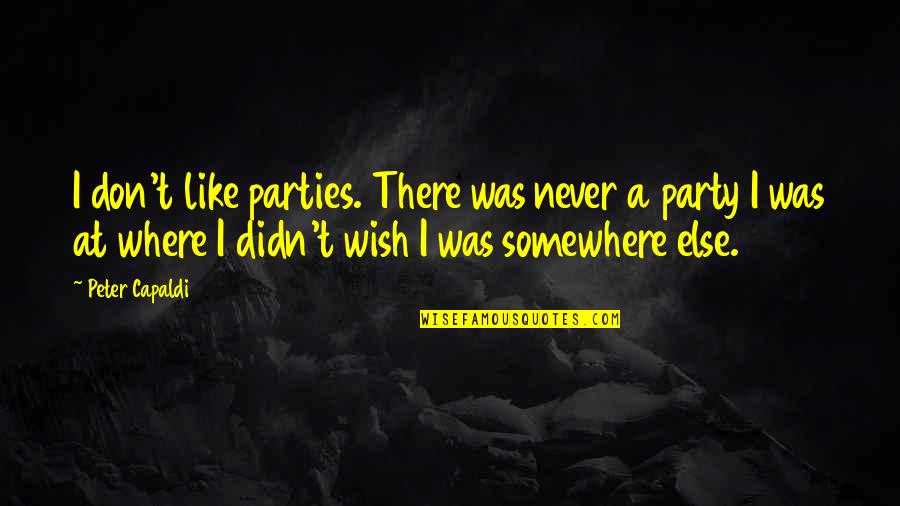 Karpenkalender Quotes By Peter Capaldi: I don't like parties. There was never a Karpenkalender Quotes By Peter Capaldi: I don't like parties. There was never a