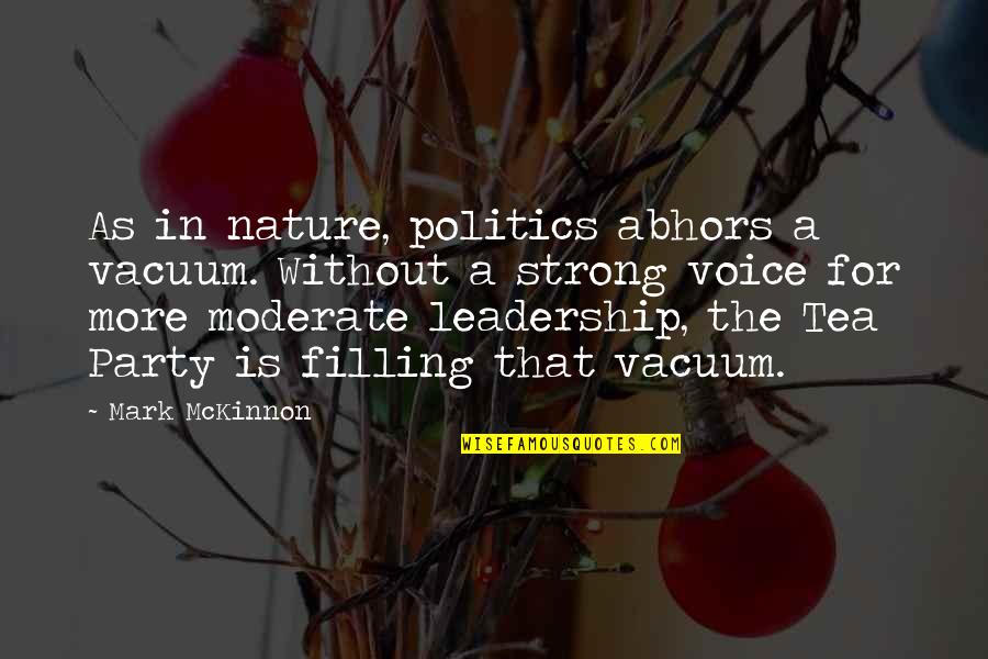 Karper Spullen Quotes By Mark McKinnon: As in nature, politics abhors a vacuum. Without