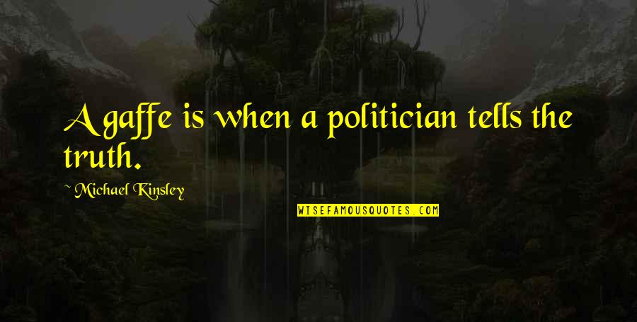 Karpet Plastik Quotes By Michael Kinsley: A gaffe is when a politician tells the