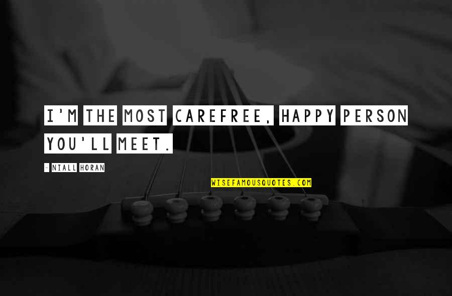 Karpets By Kerry Quotes By Niall Horan: I'm the most carefree, happy person you'll meet. Karpets By Kerry Quotes By Niall Horan: I'm the most carefree, happy person you'll meet.