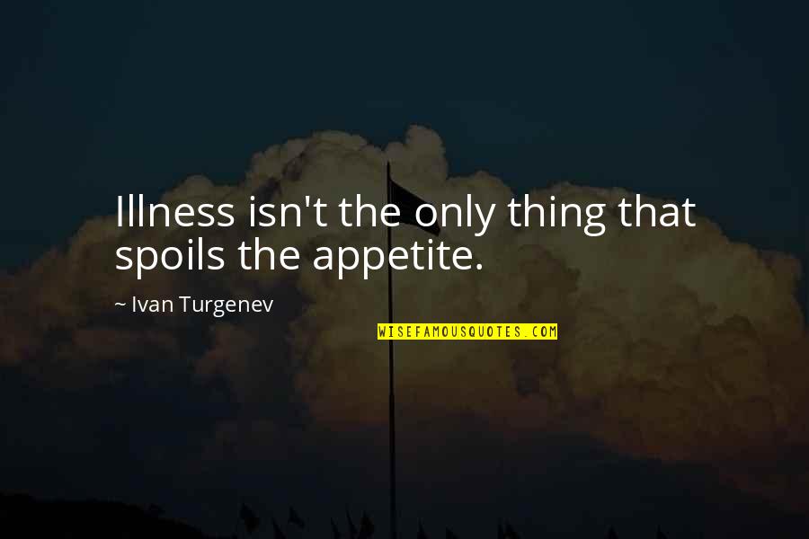 Karpewicz Quotes By Ivan Turgenev: Illness isn't the only thing that spoils the Karpewicz Quotes By Ivan Turgenev: Illness isn't the only thing that spoils the