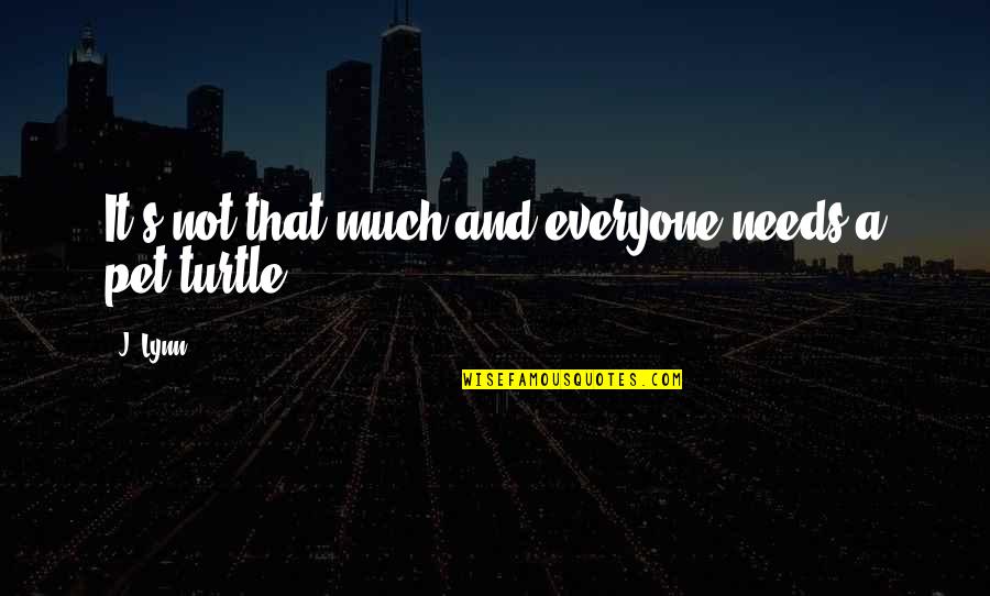 Karpewicz Quotes By J. Lynn: It's not that much and everyone needs a