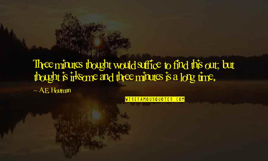 Karpicke And Blunt Quotes By A.E. Housman: Three minutes thought would suffice to find this