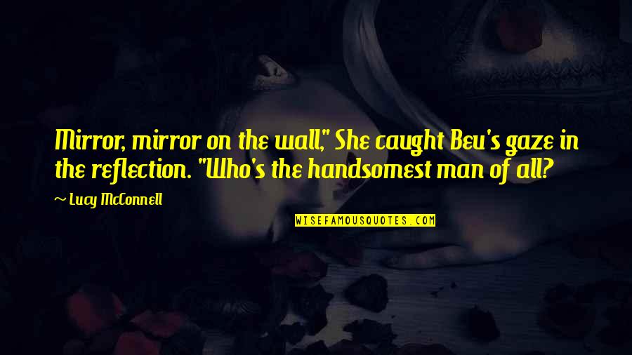 Karpicke And Blunt Quotes By Lucy McConnell: Mirror, mirror on the wall," She caught Beu's