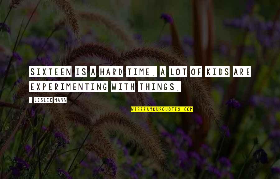 Karpicke And Roediger Quotes By Leslie Mann: Sixteen is a hard time. A lot of