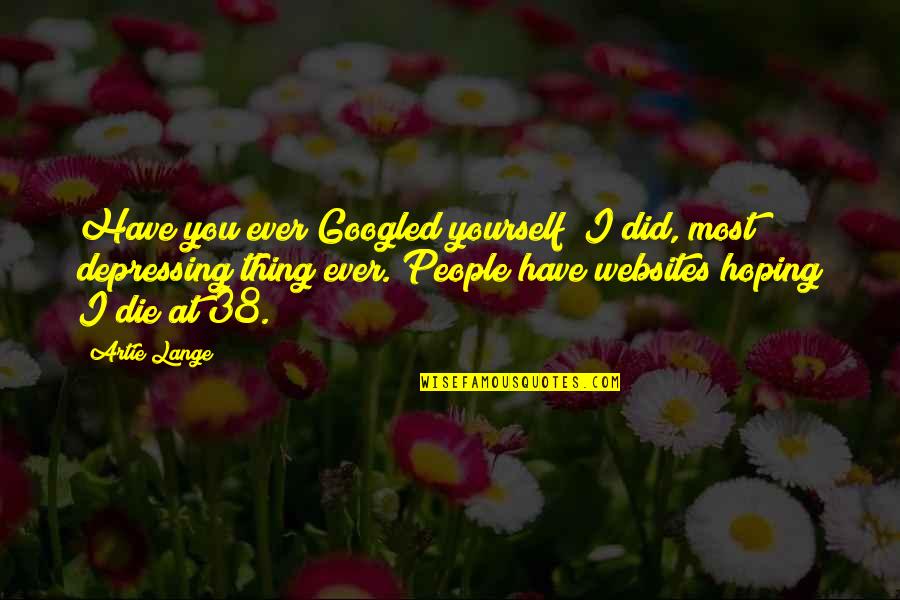 Karpinski Antivirus Quotes By Artie Lange: Have you ever Googled yourself? I did, most