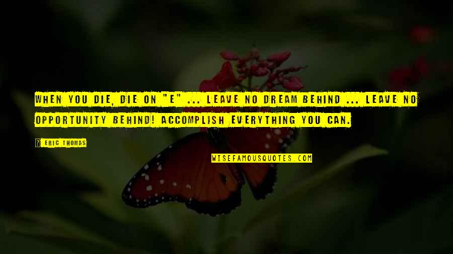 Karpinski Flemington Quotes By Eric Thomas: When you die, Die on "E" ... Leave Karpinski Flemington Quotes By Eric Thomas: When you die, Die on "E" ... Leave