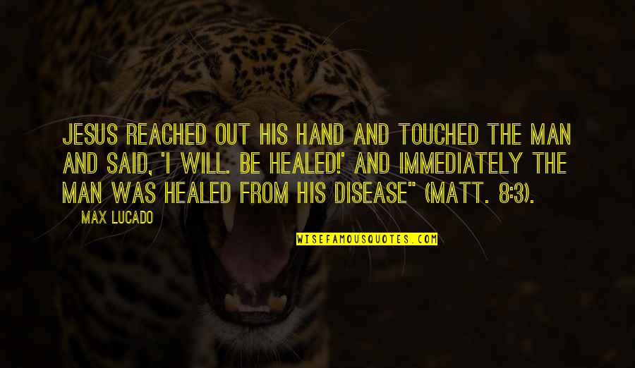 Karpis Zuvis Quotes By Max Lucado: Jesus reached out his hand and touched the