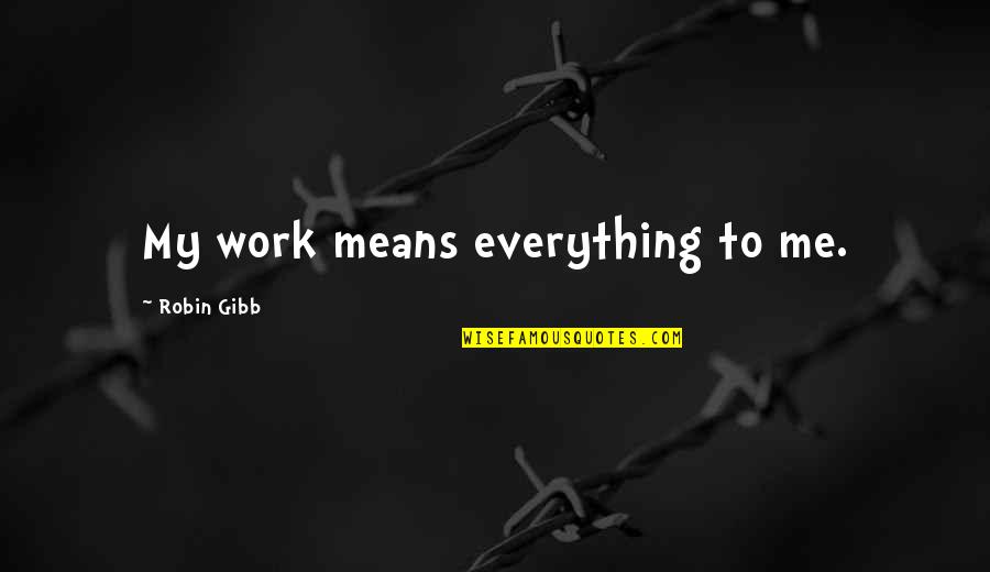 Karpman Drama Triangle Quotes By Robin Gibb: My work means everything to me. Karpman Drama Triangle Quotes By Robin Gibb: My work means everything to me.