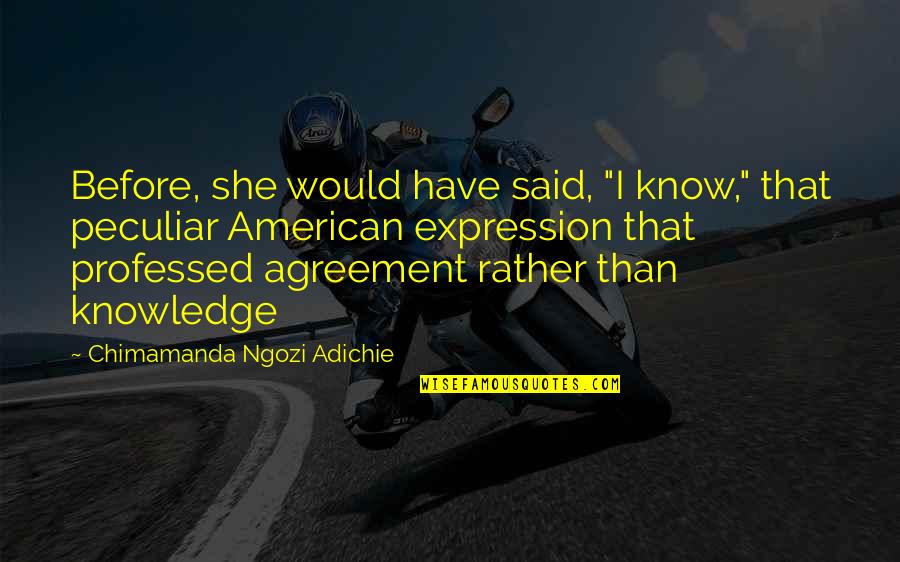 Karpoff Title Quotes By Chimamanda Ngozi Adichie: Before, she would have said, "I know," that