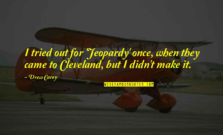 Karpos Quotes By Drew Carey: I tried out for 'Jeopardy' once, when they
