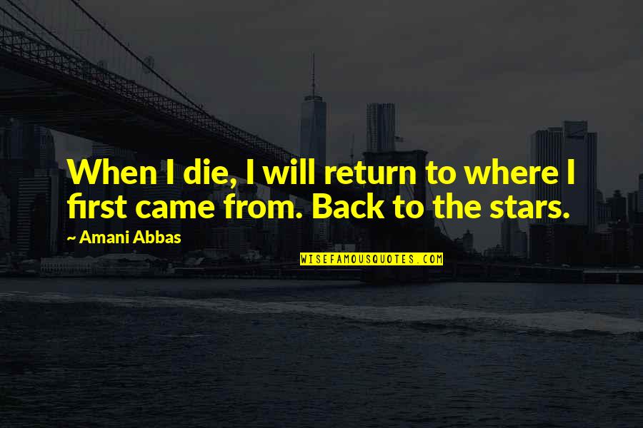 Karps Brake Quotes By Amani Abbas: When I die, I will return to where
