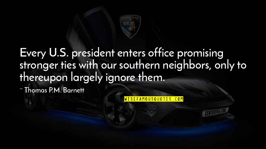 Karps Brake Quotes By Thomas P.M. Barnett: Every U.S. president enters office promising stronger ties