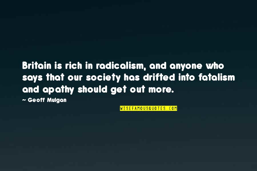 Karpuz Adam Quotes By Geoff Mulgan: Britain is rich in radicalism, and anyone who
