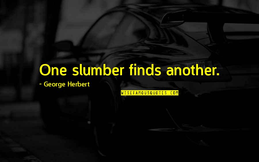 Karr Dance Quotes By George Herbert: One slumber finds another.