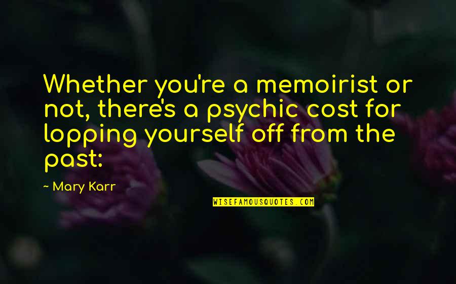 Karr Quotes By Mary Karr: Whether you're a memoirist or not, there's a
