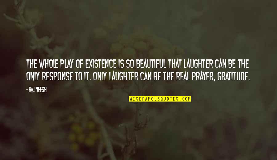 Karras Patriots Quotes By Rajneesh: The whole play of existence is so beautiful