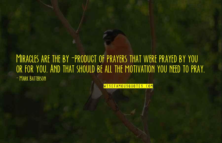 Karrass Negotiation Quotes By Mark Batterson: Miracles are the by-product of prayers that were