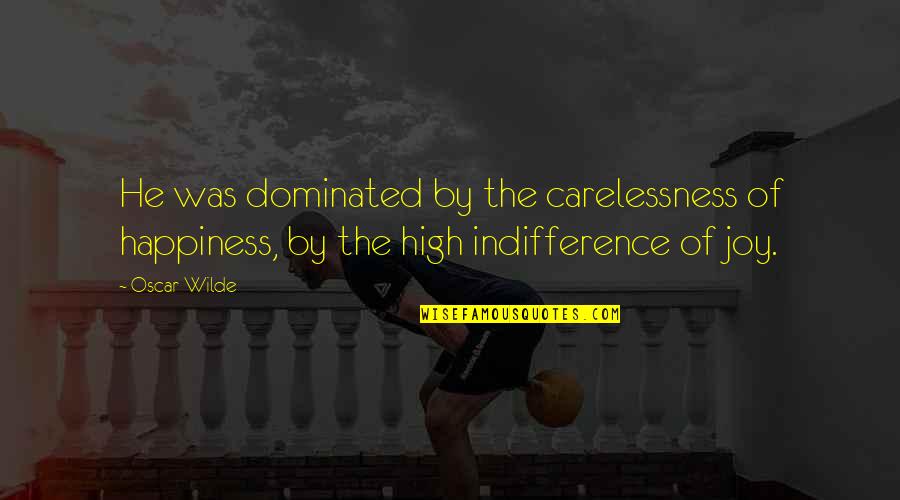 Karrde's Quotes By Oscar Wilde: He was dominated by the carelessness of happiness,