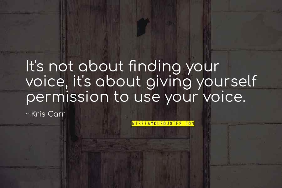 Karrdyal Quotes By Kris Carr: It's not about finding your voice, it's about