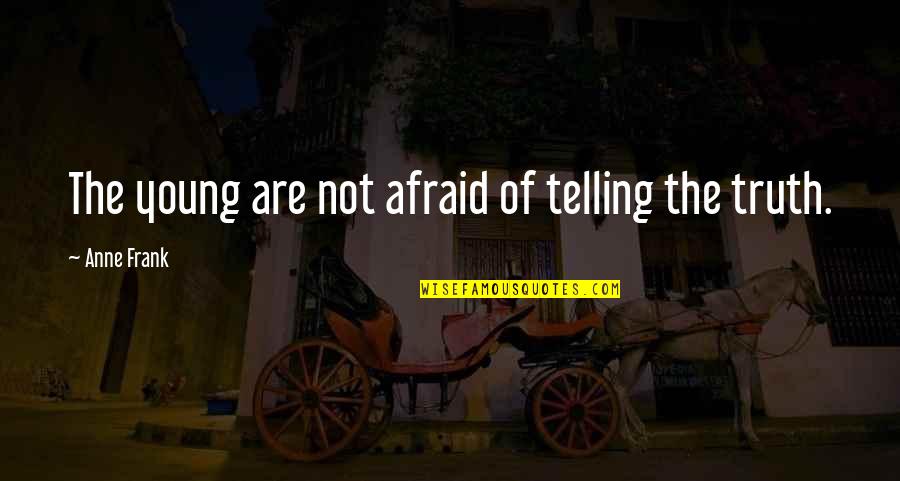 Karrendie Jennings Quotes By Anne Frank: The young are not afraid of telling the Karrendie Jennings Quotes By Anne Frank: The young are not afraid of telling the