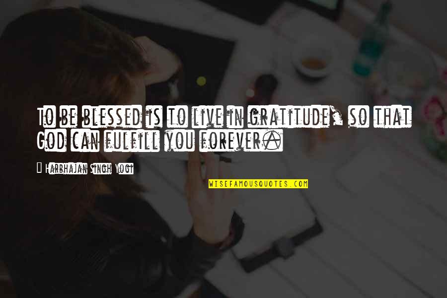 Karrendie Jennings Quotes By Harbhajan Singh Yogi: To be blessed is to live in gratitude, Karrendie Jennings Quotes By Harbhajan Singh Yogi: To be blessed is to live in gratitude,
