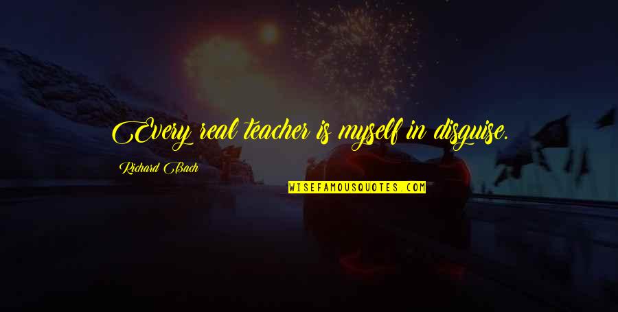 Karrer Cross Quotes By Richard Bach: Every real teacher is myself in disguise. Karrer Cross Quotes By Richard Bach: Every real teacher is myself in disguise.