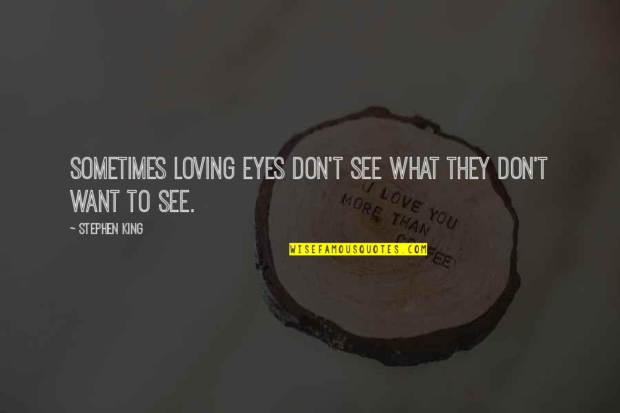 Karrewiet Quotes By Stephen King: Sometimes loving eyes don't see what they don't