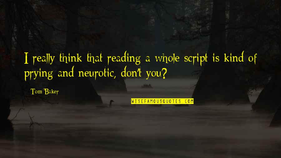 Karrie Best Quotes By Tom Baker: I really think that reading a whole script
