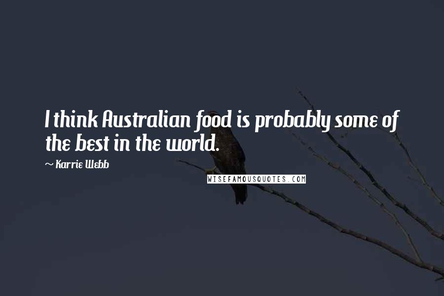 Karrie Webb quotes: I think Australian food is probably some of the best in the world.