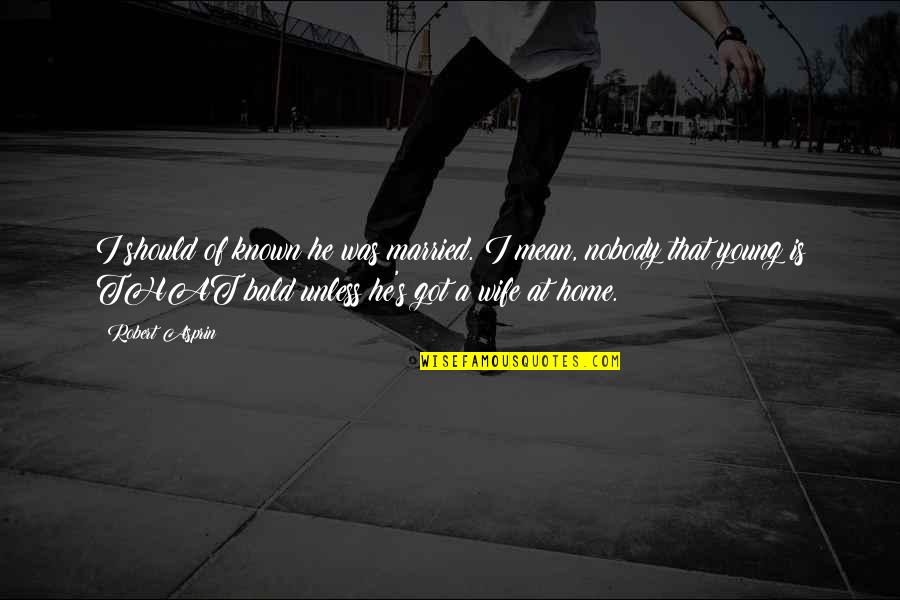Karriem Steffen Quotes By Robert Asprin: I should of known he was married. I