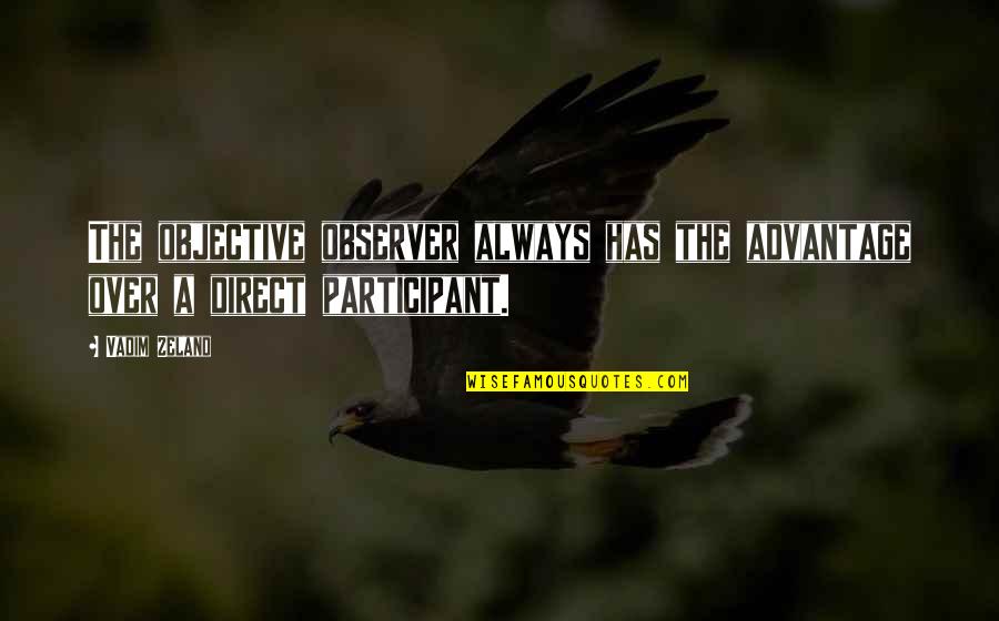 Karriem Steffen Quotes By Vadim Zeland: The objective observer always has the advantage over