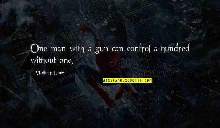 Karriem Steffen Quotes By Vladimir Lenin: One man with a gun can control a Karriem Steffen Quotes By Vladimir Lenin: One man with a gun can control a