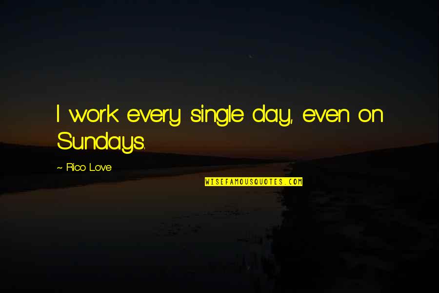 Karriere Bundeswehr Quotes By Rico Love: I work every single day, even on Sundays. Karriere Bundeswehr Quotes By Rico Love: I work every single day, even on Sundays.