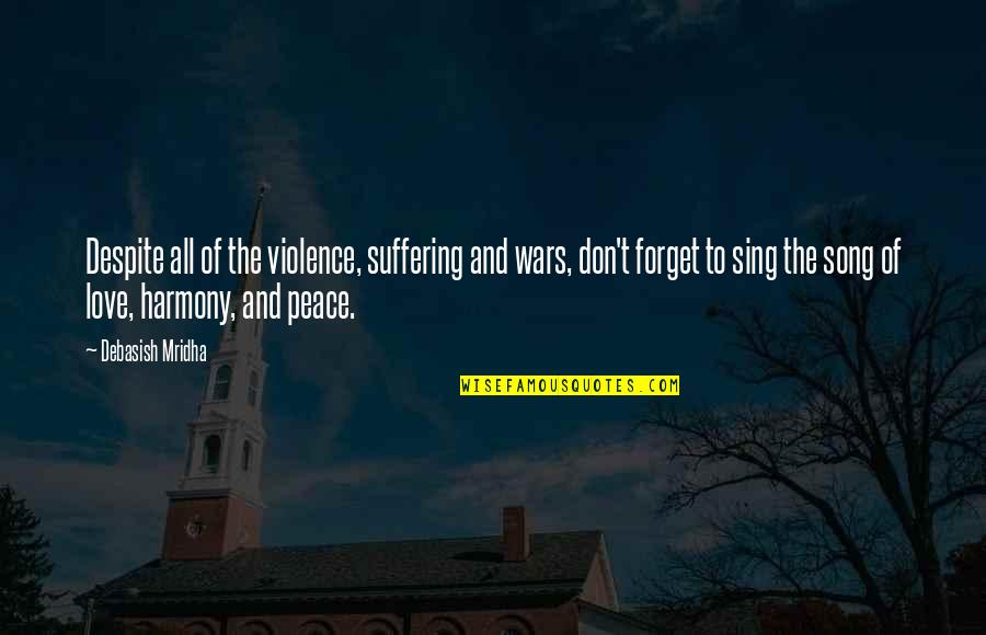 Karrierebibel Quotes By Debasish Mridha: Despite all of the violence, suffering and wars,