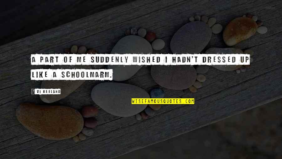 Karrieremuligheter Quotes By Vi Keeland: A part of me suddenly wished I hadn't