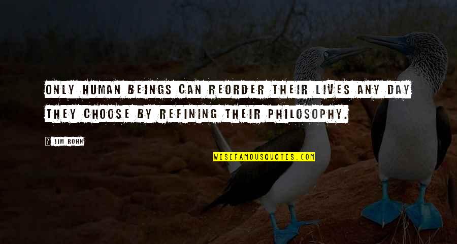 Karriereveileder Quotes By Jim Rohn: Only human beings can reorder their lives any Karriereveileder Quotes By Jim Rohn: Only human beings can reorder their lives any