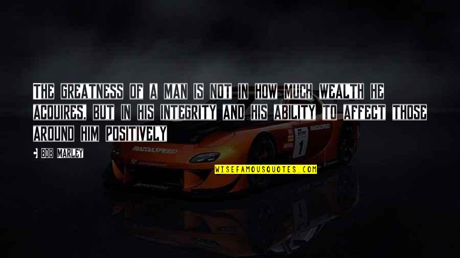 Karrigan Quotes By Bob Marley: The greatness of a man is not in Karrigan Quotes By Bob Marley: The greatness of a man is not in