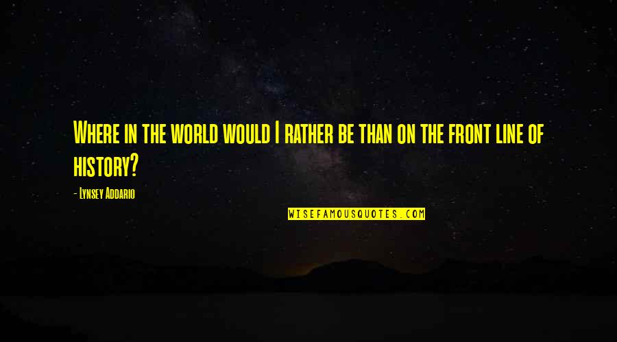 Karrigan Quotes By Lynsey Addario: Where in the world would I rather be