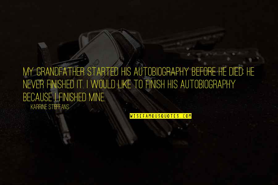 Karrine Quotes By Karrine Steffans: My grandfather started his autobiography before he died; Karrine Quotes By Karrine Steffans: My grandfather started his autobiography before he died;