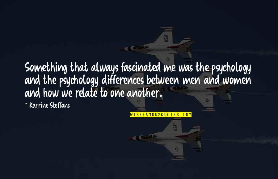 Karrine Quotes By Karrine Steffans: Something that always fascinated me was the psychology Karrine Quotes By Karrine Steffans: Something that always fascinated me was the psychology