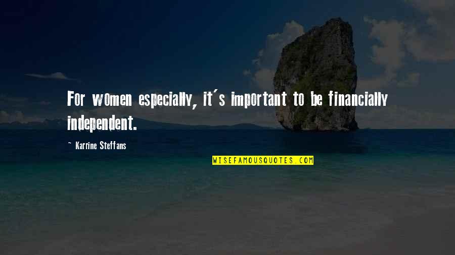 Karrine Quotes By Karrine Steffans: For women especially, it's important to be financially Karrine Quotes By Karrine Steffans: For women especially, it's important to be financially