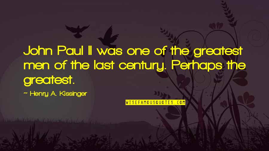 Karrine Steffans Book Quotes By Henry A. Kissinger: John Paul II was one of the greatest