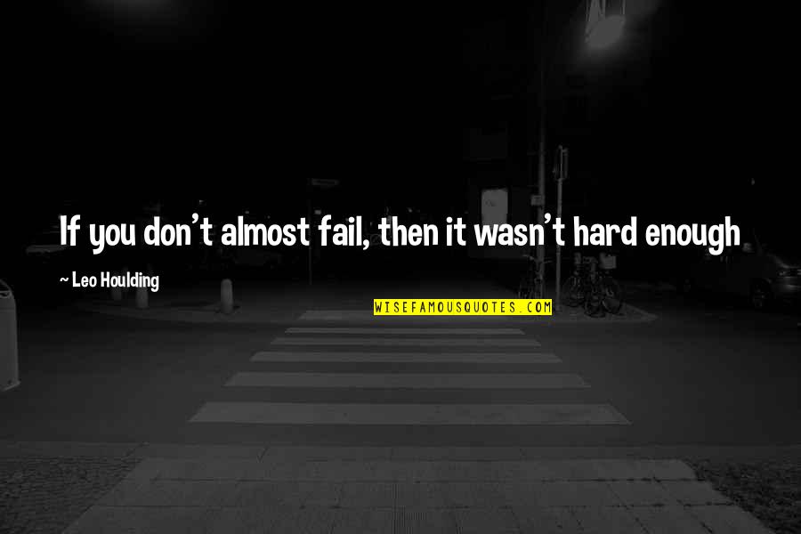 Karrine Steffans Book Quotes By Leo Houlding: If you don't almost fail, then it wasn't